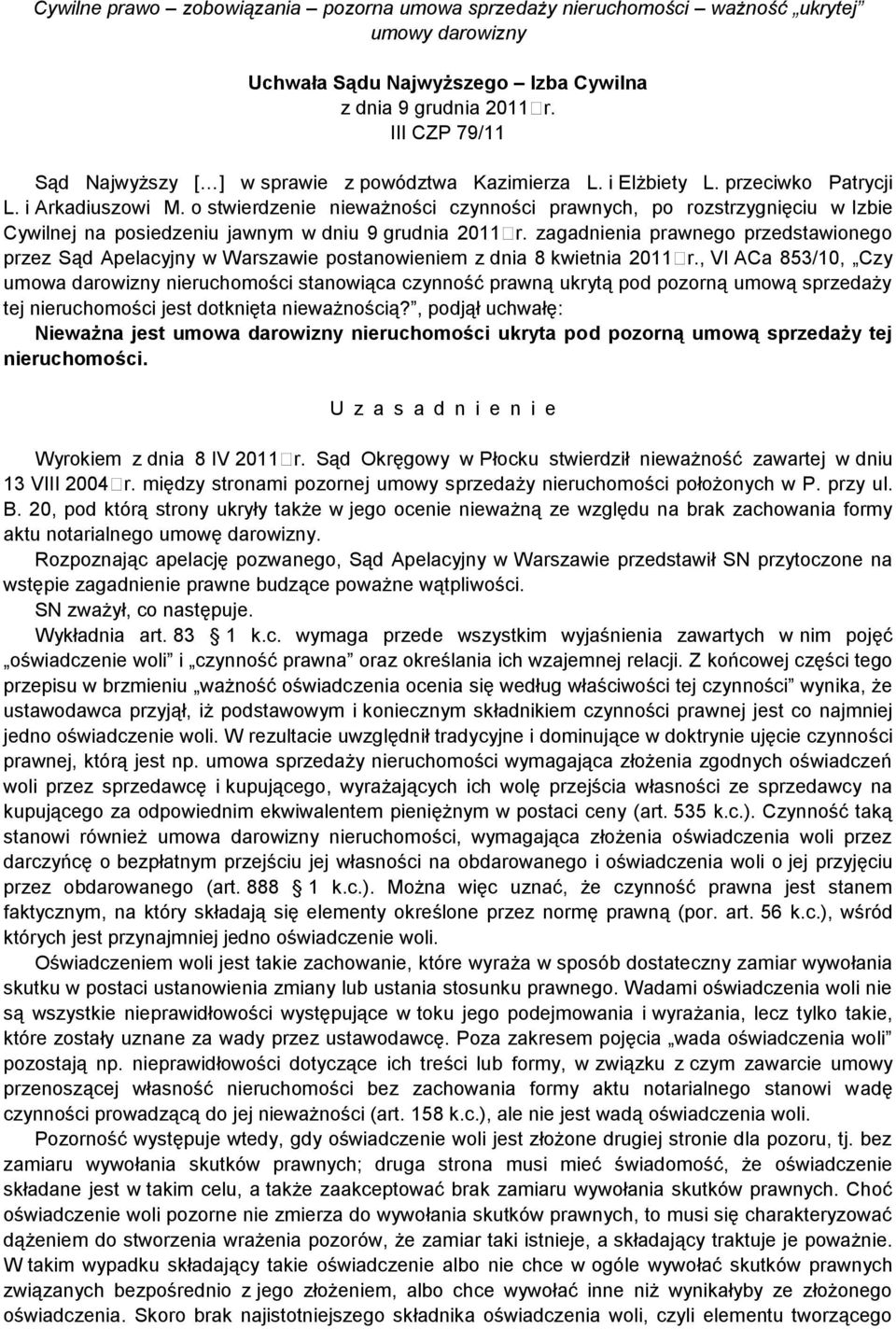 o stwierdzenie nieważności czynności prawnych, po rozstrzygnięciu w Izbie Cywilnej na posiedzeniu jawnym w dniu 9 grudnia 2011 r.