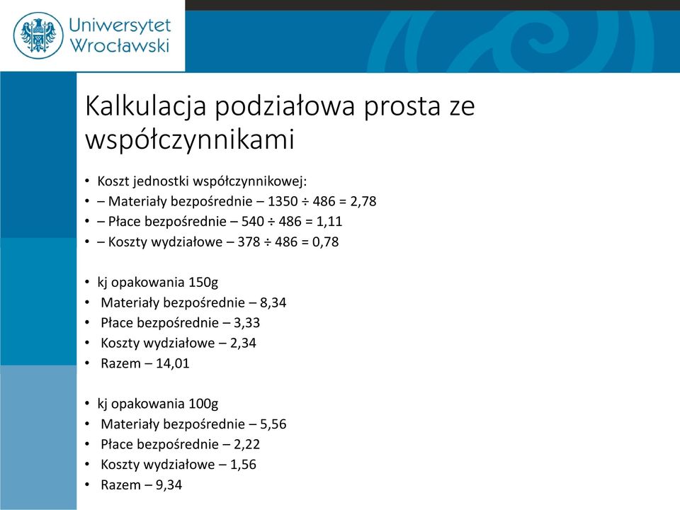 opakowania 150g Materiały bezpośrednie 8,34 Płace bezpośrednie 3,33 Koszty wydziałowe 2,34 Razem