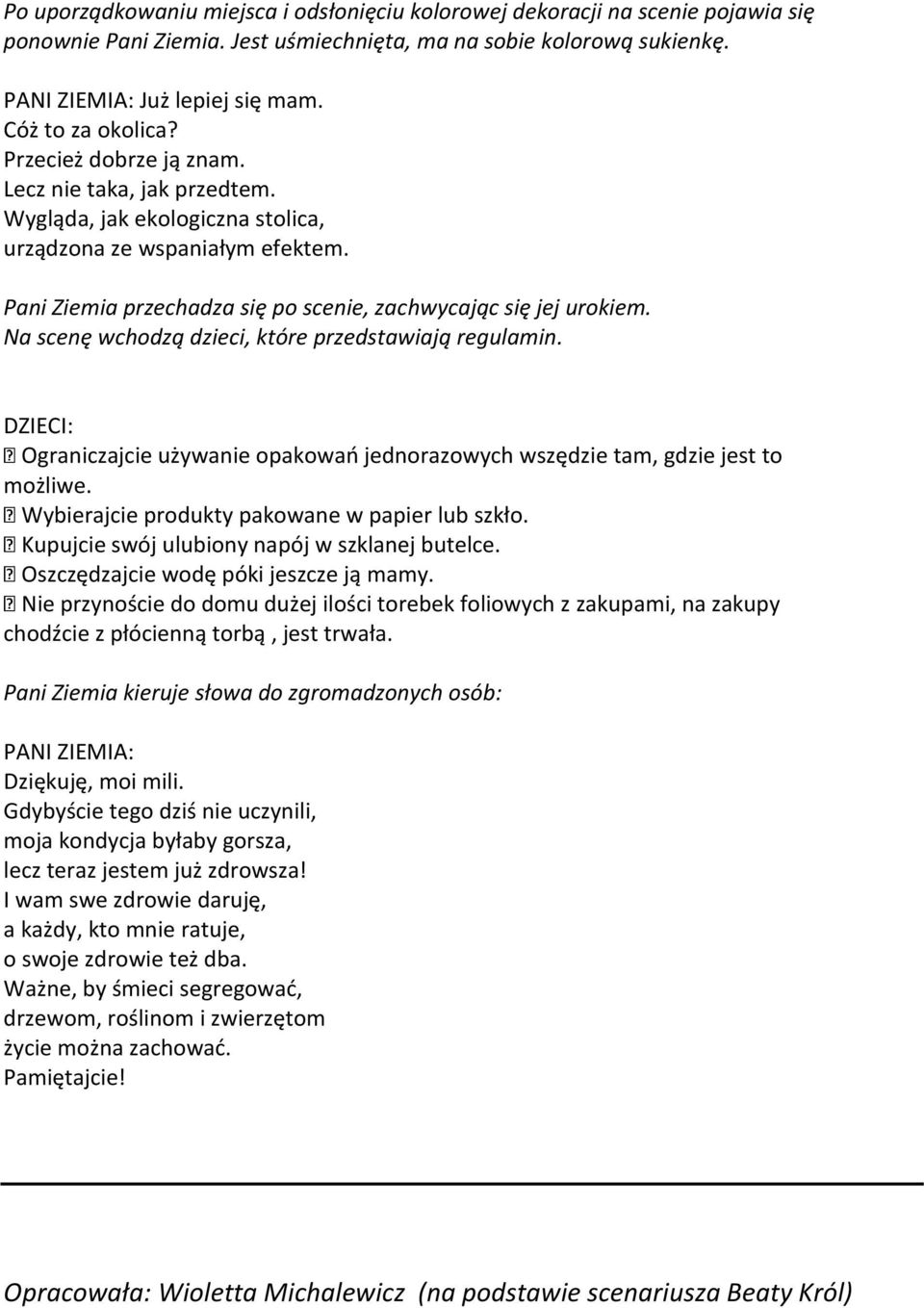 Pani Ziemia przechadza się po scenie, zachwycając się jej urokiem. Na scenę wchodzą dzieci, które przedstawiają regulamin.