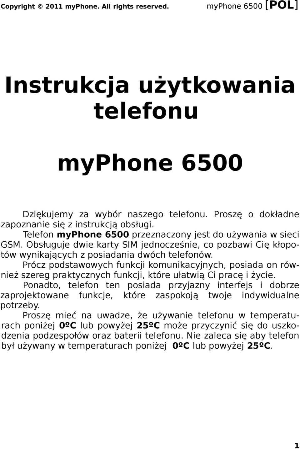 Prócz podstawowych funkcji komunikacyjnych, posiada on również szereg praktycznych funkcji, które ułatwią Ci pracę i życie.