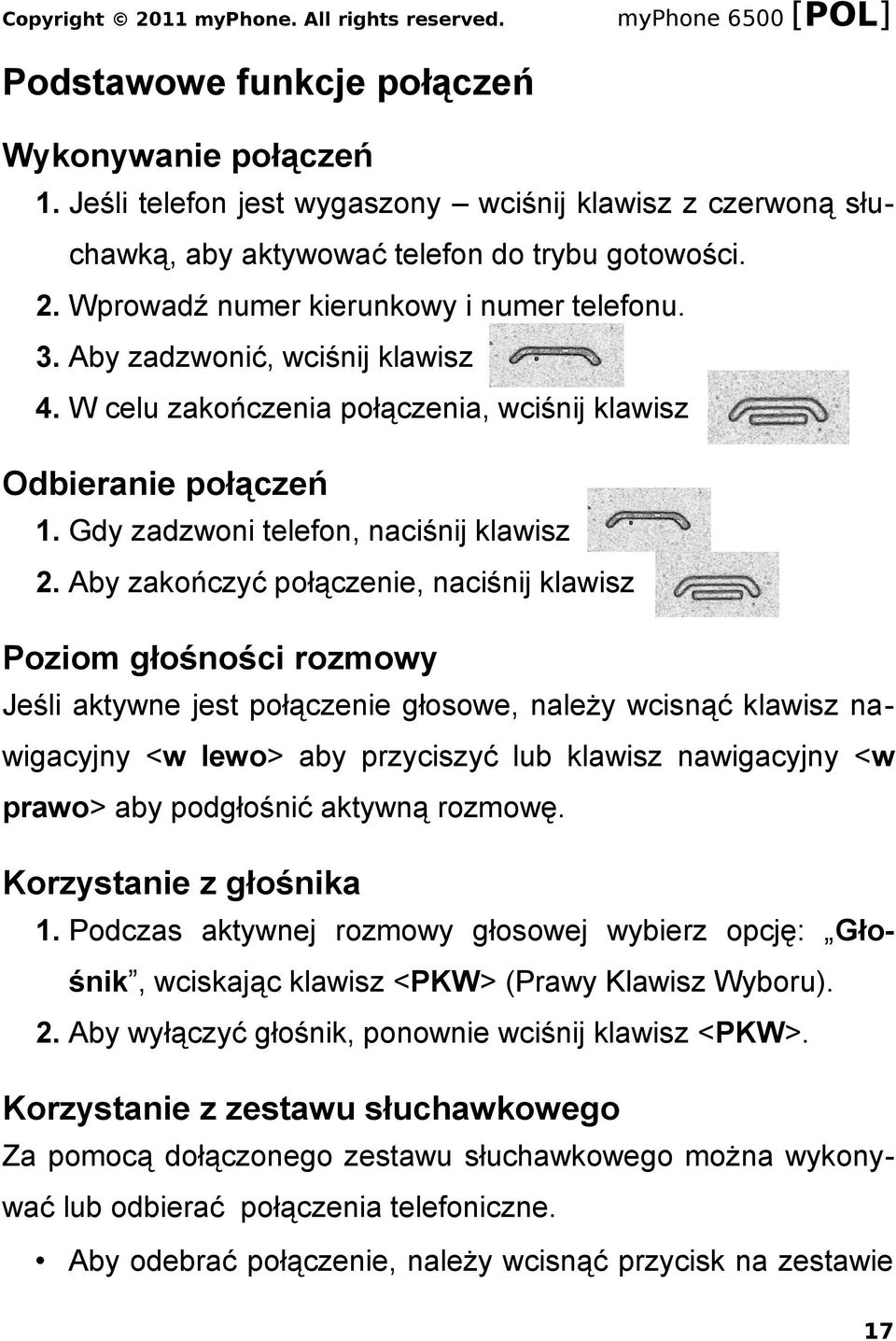 Aby zakończyć połączenie, naciśnij klawisz Poziom głośności rozmowy Jeśli aktywne jest połączenie głosowe, należy wcisnąć klawisz nawigacyjny <w lewo> aby przyciszyć lub klawisz nawigacyjny <w prawo>