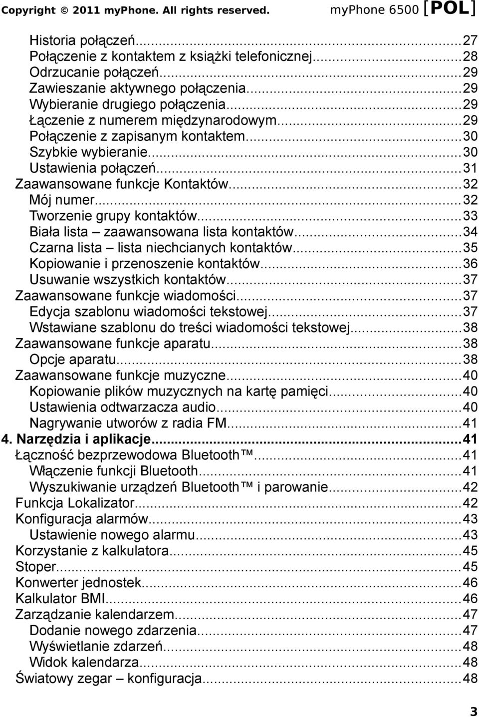 ..32 Tworzenie grupy kontaktów...33 Biała lista zaawansowana lista kontaktów...34 Czarna lista lista niechcianych kontaktów...35 Kopiowanie i przenoszenie kontaktów...36 Usuwanie wszystkich kontaktów.