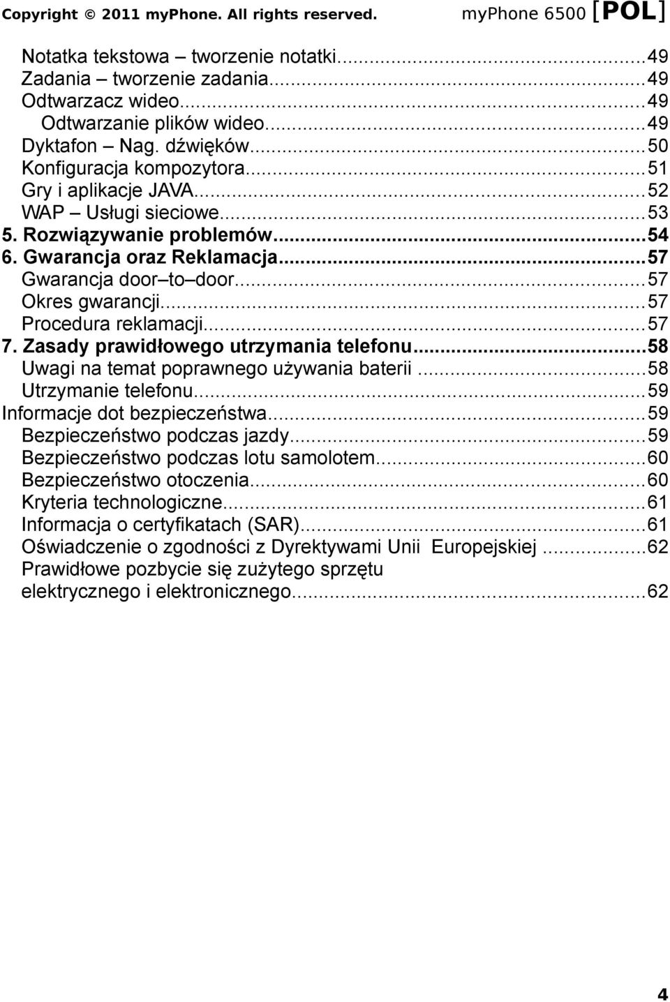 Zasady prawidłowego utrzymania telefonu...58 Uwagi na temat poprawnego używania baterii...58 Utrzymanie telefonu...59 Informacje dot bezpieczeństwa...59 Bezpieczeństwo podczas jazdy.