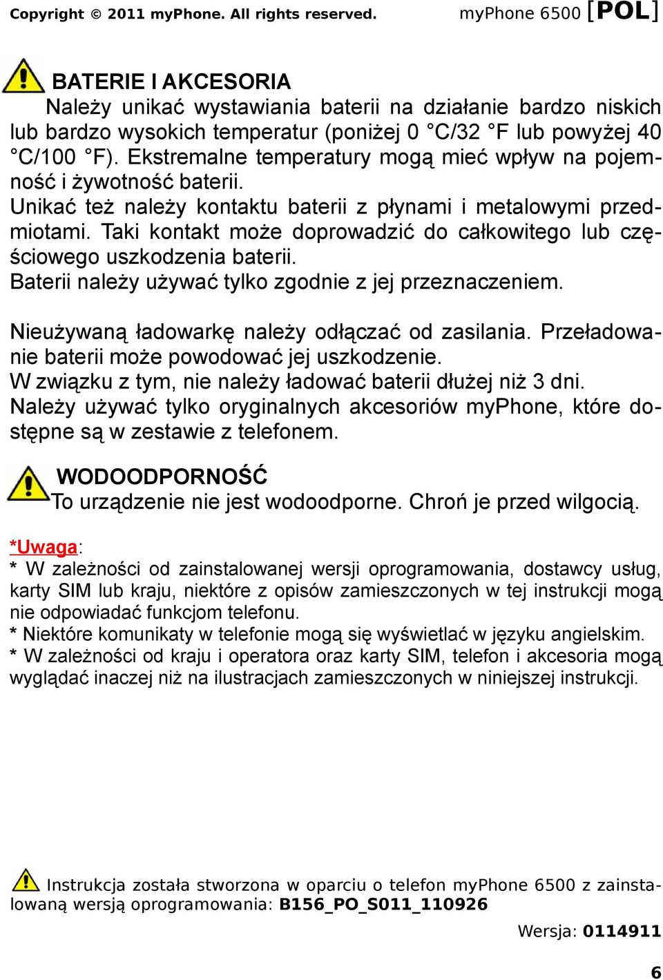 Taki kontakt może doprowadzić do całkowitego lub częściowego uszkodzenia baterii. Baterii należy używać tylko zgodnie z jej przeznaczeniem. Nieużywaną ładowarkę należy odłączać od zasilania.