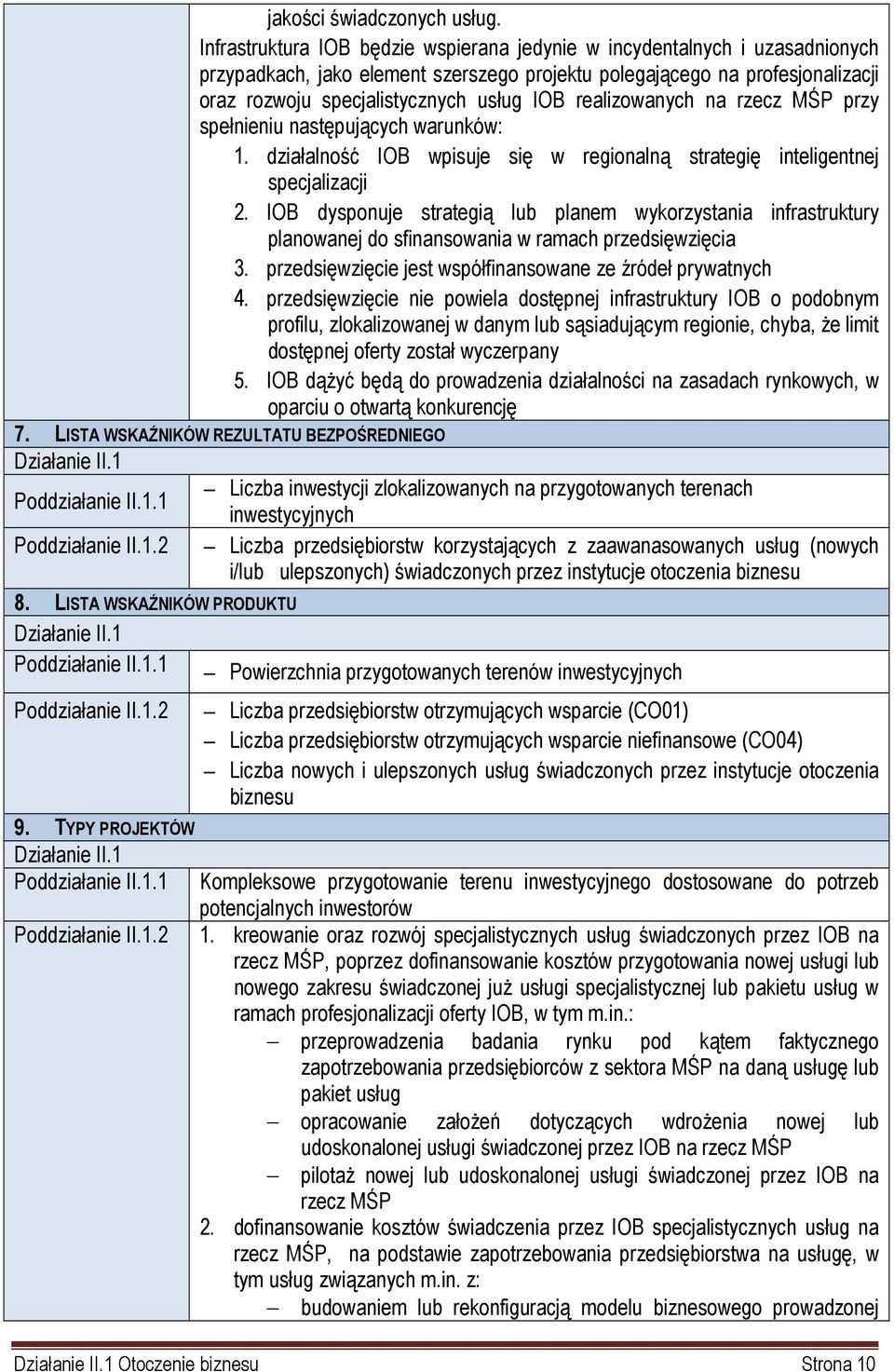 realizowanych na rzecz MŚP przy spełnieniu następujących warunków: 1. działalność IOB wpisuje się w regionalną strategię inteligentnej specjalizacji 2.