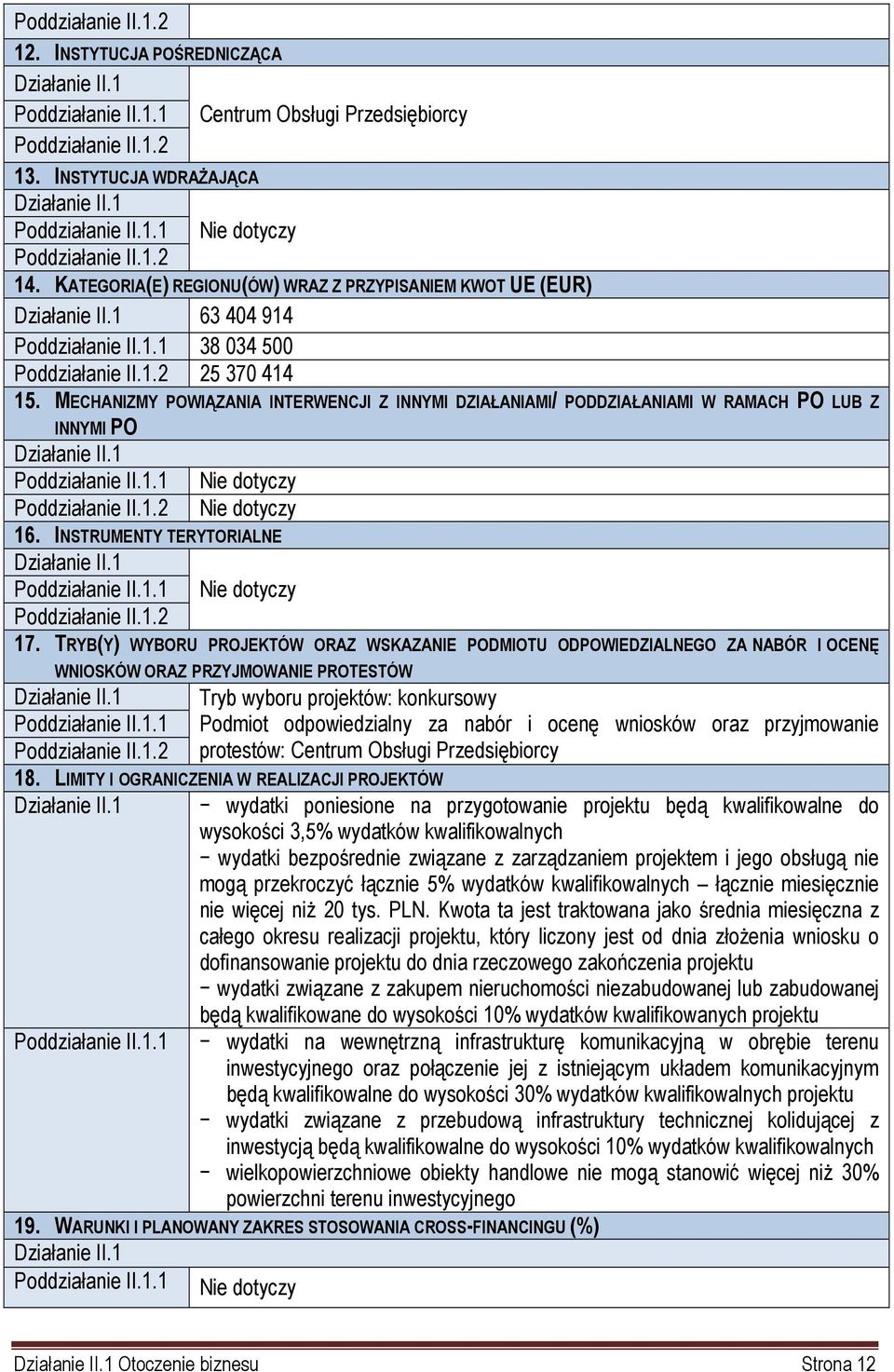 MECHANIZMY POWIĄZANIA INTERWENCJI Z INNYMI DZIAŁANIAMI/ PODDZIAŁANIAMI W RAMACH PO LUB Z INNYMI PO Działanie II.1 II.1.1 II.1.2 16. INSTRUMENTY TERYTORIALNE Działanie II.1 II.1.1 II.1.2 17.