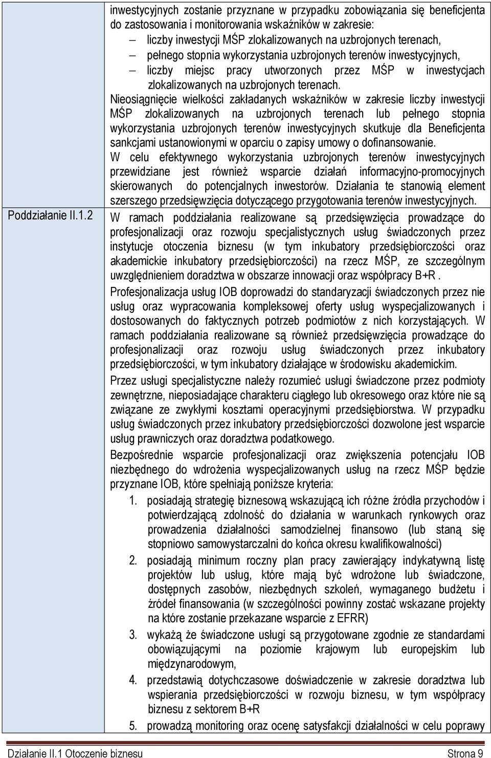 Nieosiągnięcie wielkości zakładanych wskaźników w zakresie liczby inwestycji MŚP zlokalizowanych na uzbrojonych terenach lub pełnego stopnia wykorzystania uzbrojonych terenów inwestycyjnych skutkuje