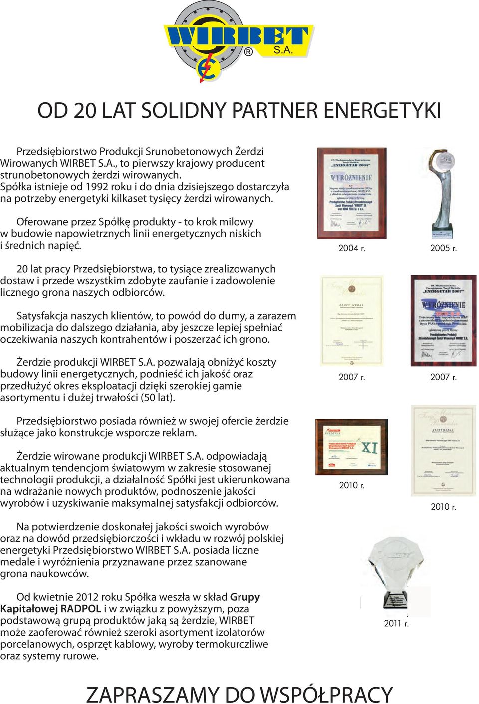 Oferowane przez Spółkę produkty - to krok milowy w budowie napowietrznych linii energetycznych niskich i średnich napięć.