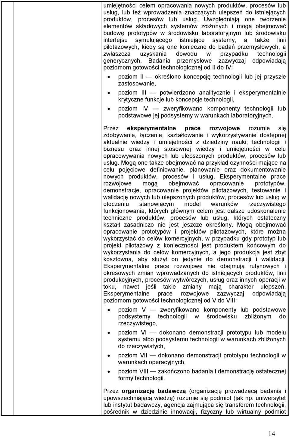 linii pilotażowych, kiedy są one konieczne do badań przemysłowych, a zwłaszcza uzyskania dowodu w przypadku technologii generycznych.