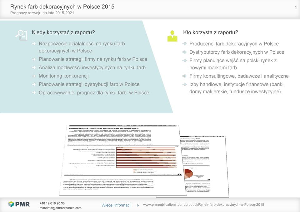 farb Monitoring konkurencji Planowanie strategii dystrybucji farb w Polsce Opracowywanie prognoz dla rynku farb w Polsce. Kto korzysta z raportu?