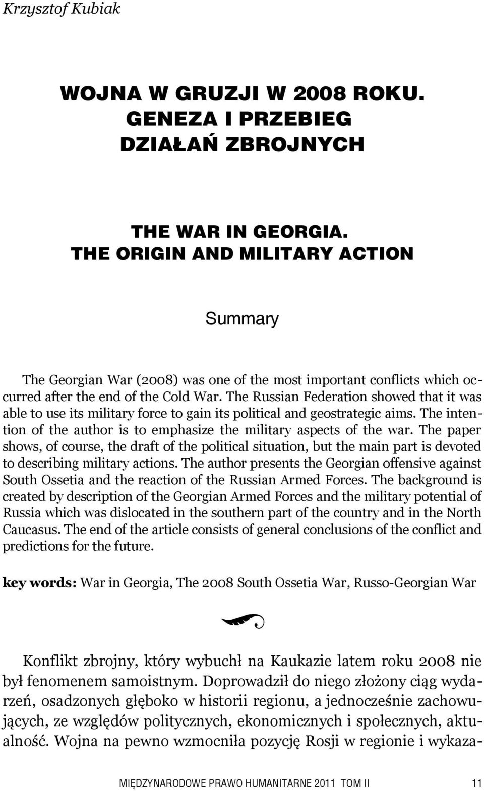 The Russian Federation showed that it was able to use its military force to gain its political and geostrategic aims. The intention of the author is to emphasize the military aspects of the war.