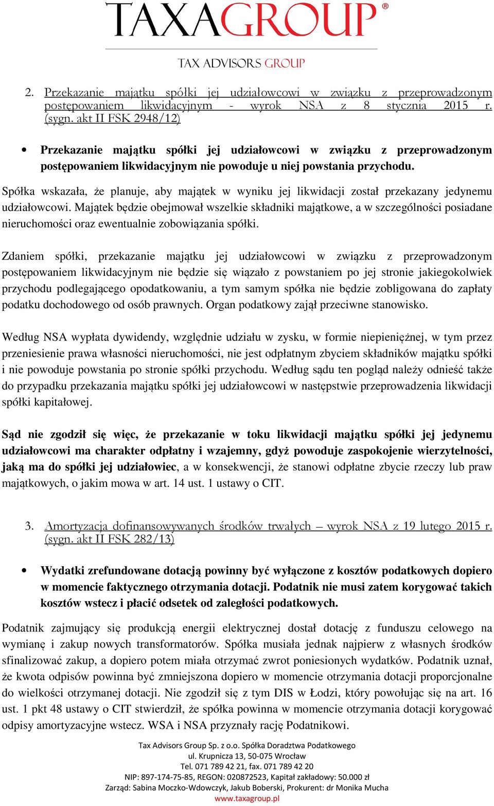 Spółka wskazała, że planuje, aby majątek w wyniku jej likwidacji został przekazany jedynemu udziałowcowi.