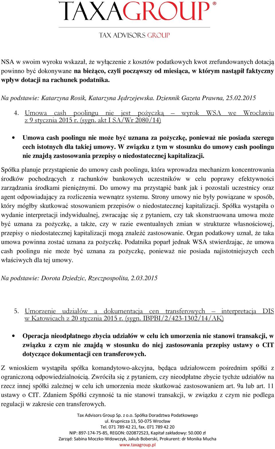 (sygn. akt I SA/Wr 2080/14) Umowa cash poolingu nie może być uznana za pożyczkę, ponieważ nie posiada szeregu cech istotnych dla takiej umowy.