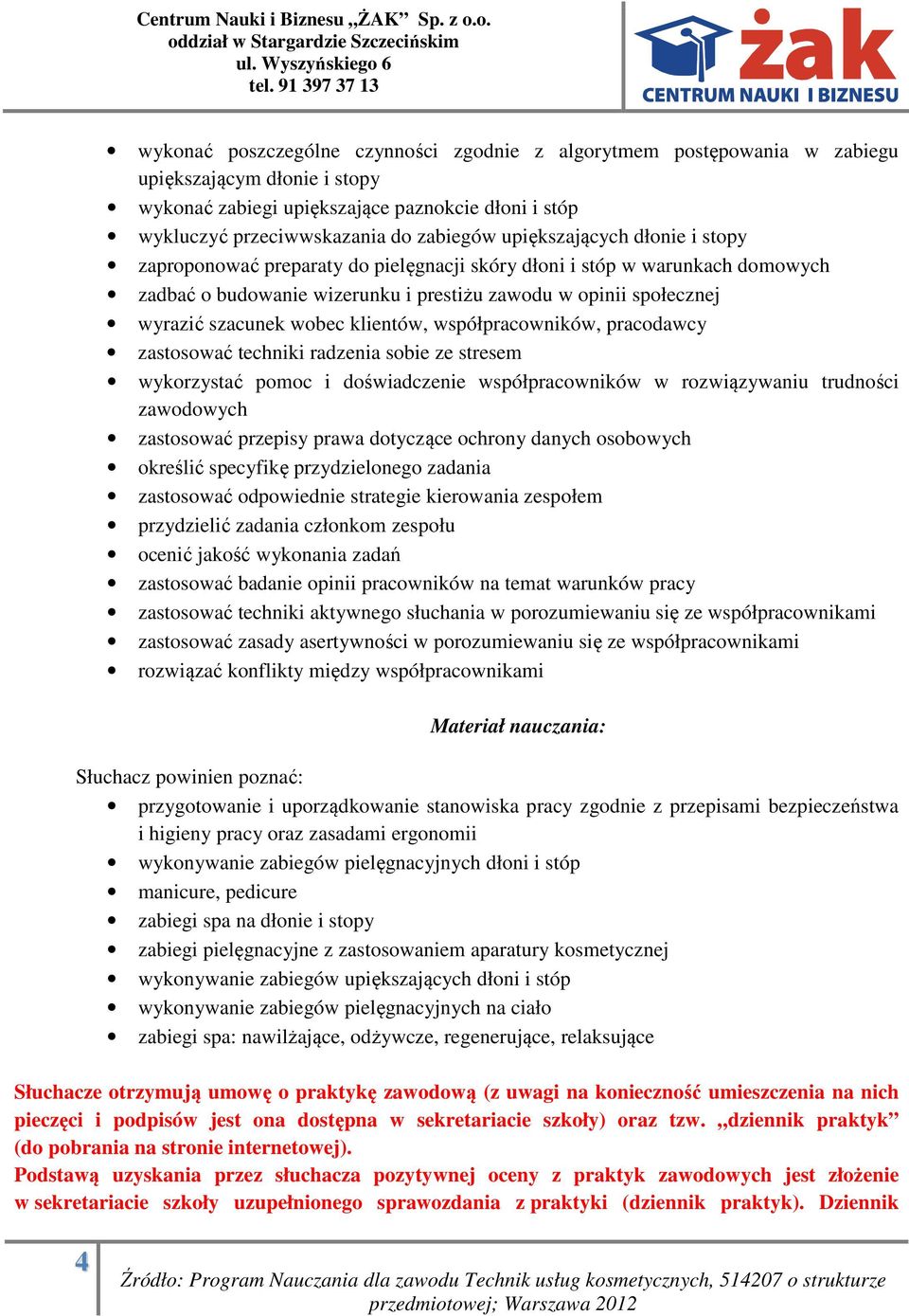 klientów, współpracowników, pracodawcy zastosować techniki radzenia sobie ze stresem wykorzystać pomoc i doświadczenie współpracowników w rozwiązywaniu trudności zawodowych zastosować przepisy prawa