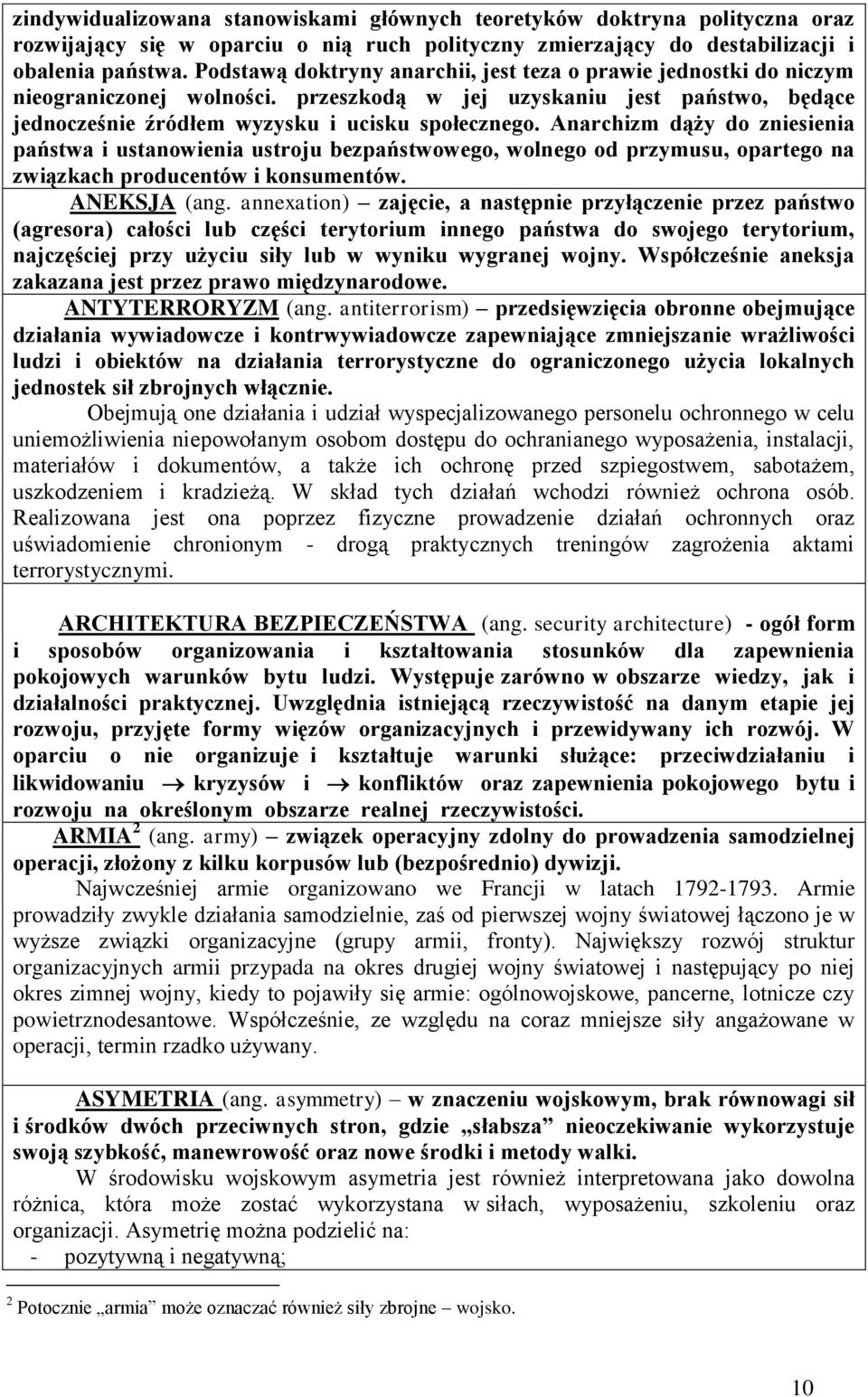 Anarchizm dąży do zniesienia państwa i ustanowienia ustroju bezpaństwowego, wolnego od przymusu, opartego na związkach producentów i konsumentów. ANEKSJA (ang.