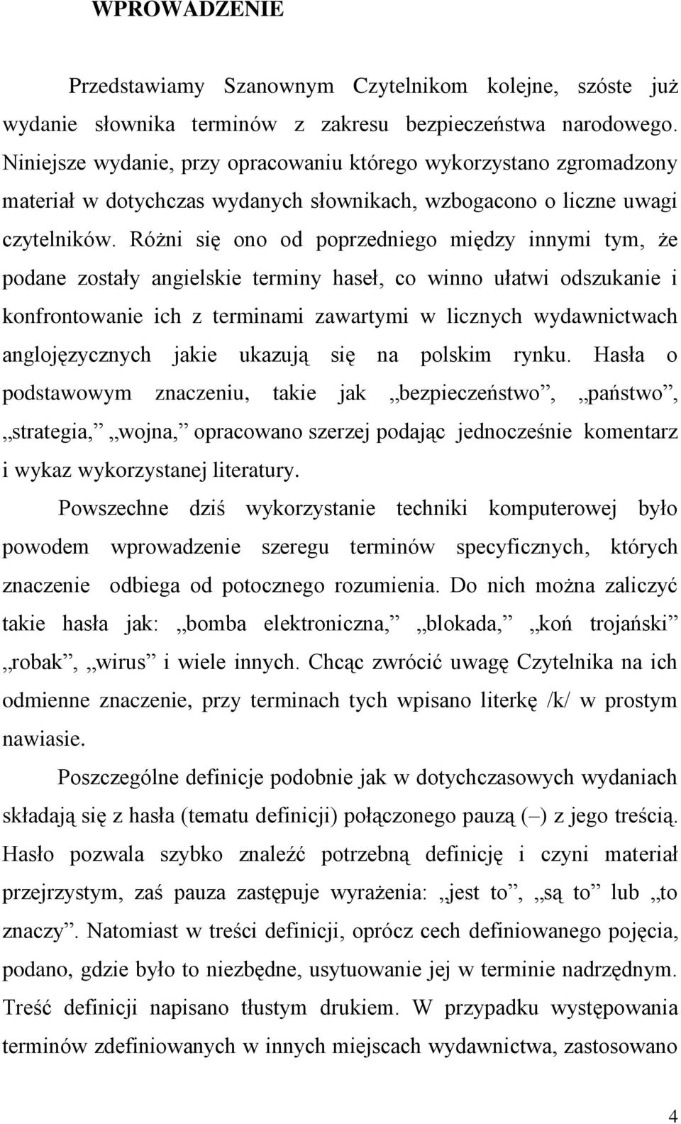 Różni się ono od poprzedniego między innymi tym, że podane zostały angielskie terminy haseł, co winno ułatwi odszukanie i konfrontowanie ich z terminami zawartymi w licznych wydawnictwach