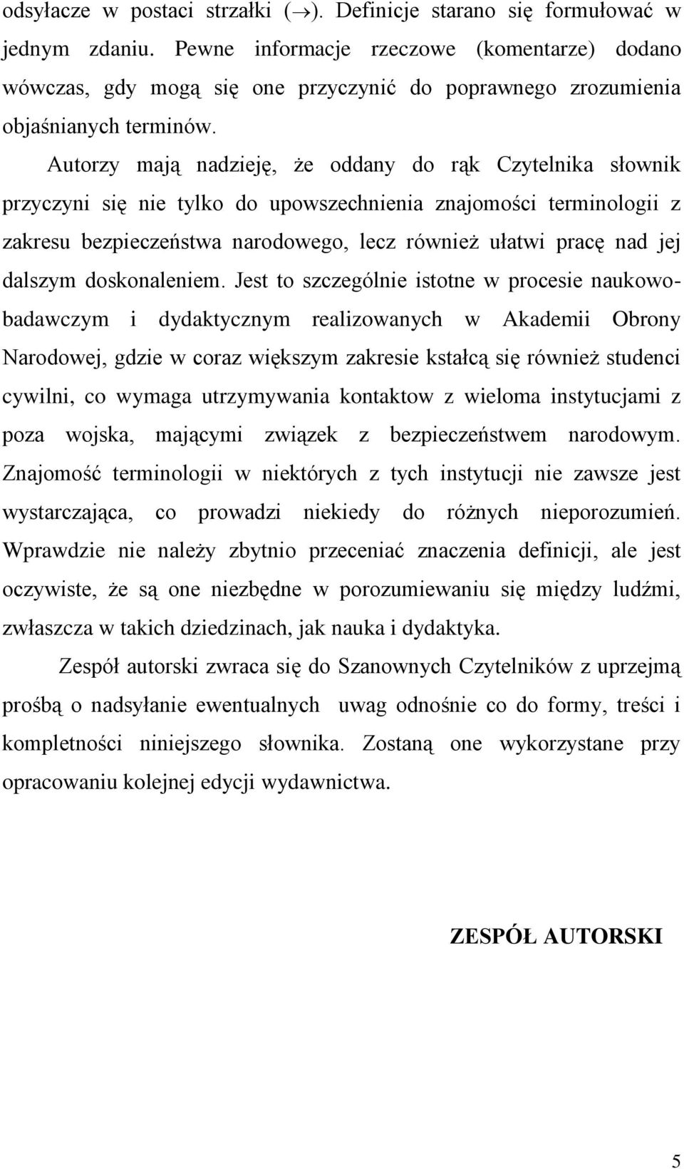 Autorzy mają nadzieję, że oddany do rąk Czytelnika słownik przyczyni się nie tylko do upowszechnienia znajomości terminologii z zakresu bezpieczeństwa narodowego, lecz również ułatwi pracę nad jej