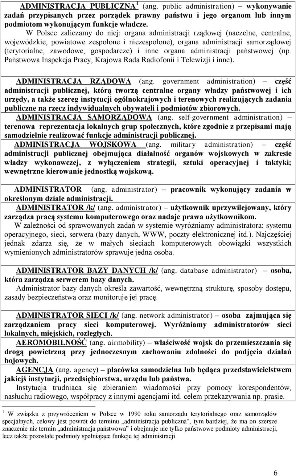 gospodarcze) i inne organa administracji państwowej (np. Państwowa Inspekcja Pracy, Krajowa Rada Radiofonii i Telewizji i inne). ADMINISTRACJA RZĄDOWA (ang.