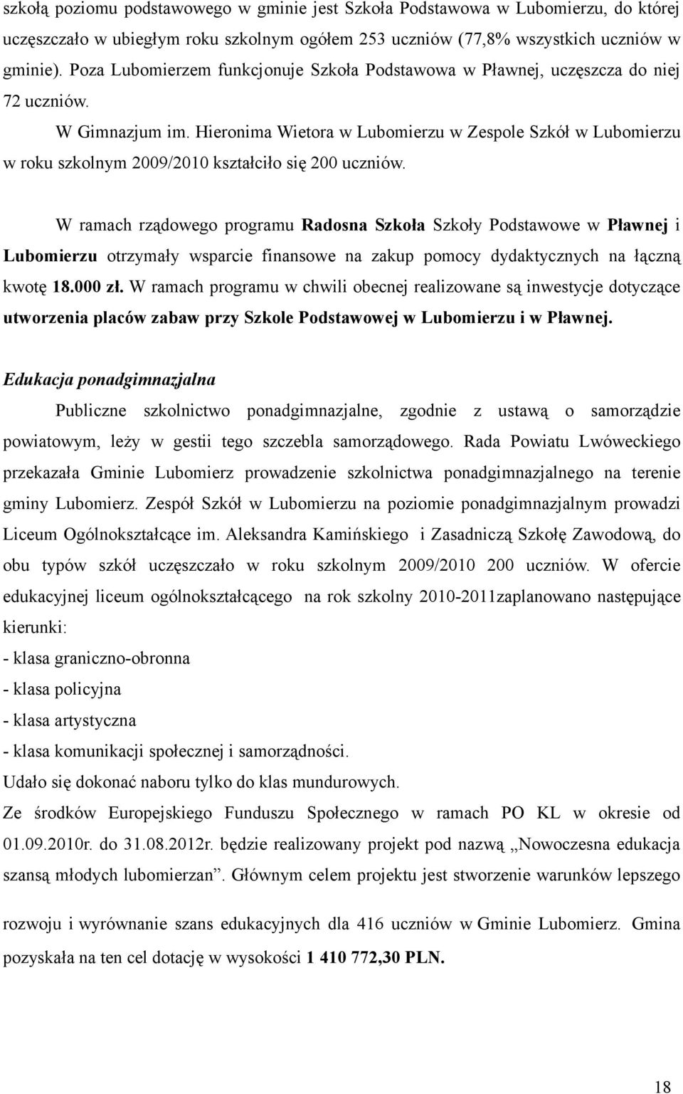 Hieronima Wietora w Lubomierzu w Zespole Szkół w Lubomierzu w roku szkolnym 2009/2010 kształciło się 200 uczniów.
