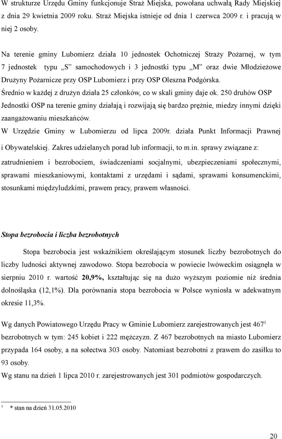 przy OSP Oleszna Podgórska. Średnio w każdej z drużyn działa 25 członków, co w skali gminy daje ok.