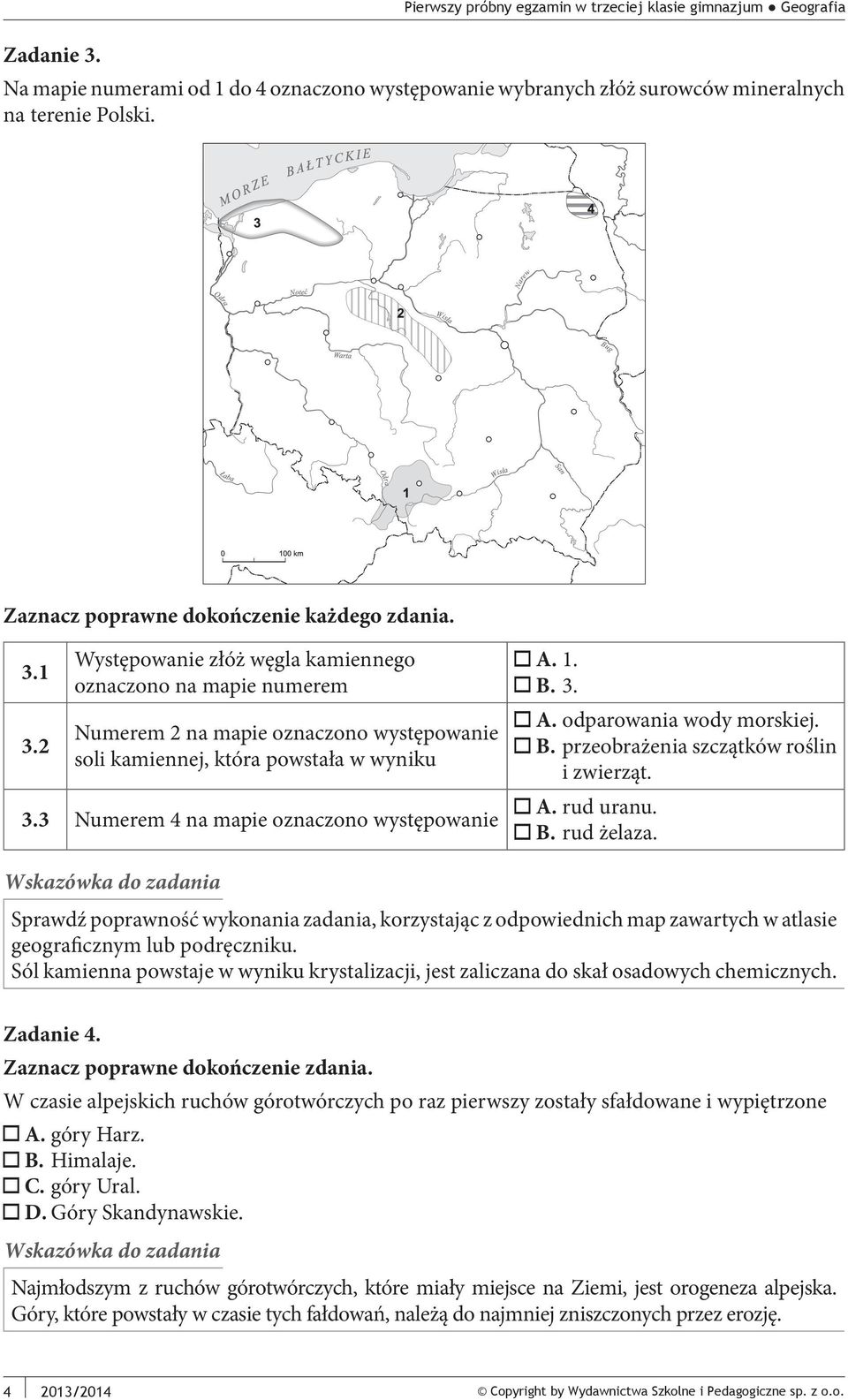 3. A. odparowania wody morskiej. B. przeobrażenia szczątków roślin i zwierząt. A. rud uranu. B. rud żelaza.