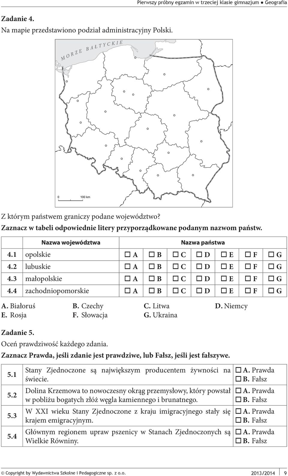 4 zachodniopomorskie A B C D E F G A. Białoruś B. Czechy C. Litwa D. Niemcy E. Rosja F. Słowacja G. Ukraina Zadanie 5. Oceń prawdziwość każdego zdania.