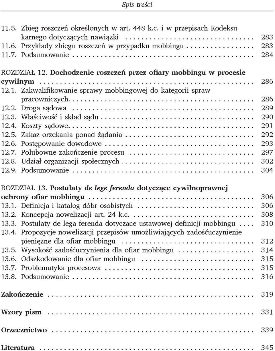 3. Właściwość i skład sądu... 290 12.4. Koszty sądowe.... 291 12.5. Zakaz orzekania ponad żądania... 292 12.6. Postępowanie dowodowe... 293 12.7. Polubowne zakończenie procesu... 297 12.8.