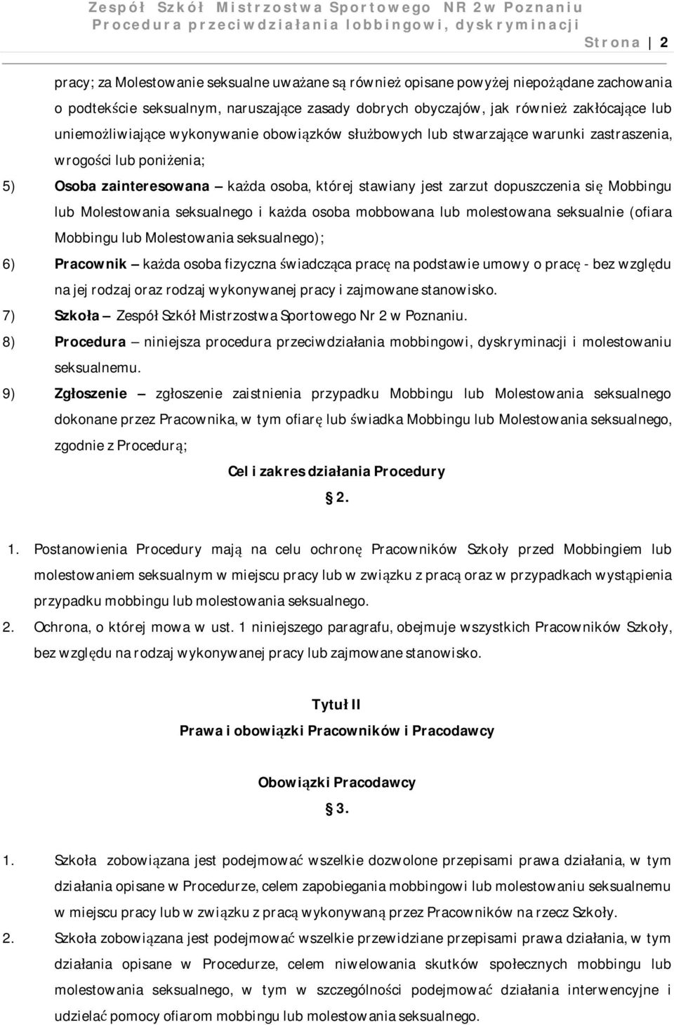 Mobbingu lub Molestowania seksualnego i każda osoba mobbowana lub molestowana seksualnie (ofiara Mobbingu lub Molestowania seksualnego); 6) Pracownik każda osoba fizyczna świadcząca pracę na