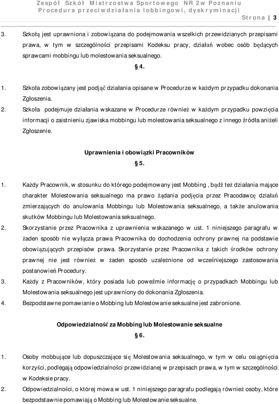 molestowania seksualnego. 4. 1. Szkoła zobowiązany jest podjąć działania opisane w Procedurze w każdym przypadku dokonania Zgłoszenia. 2.