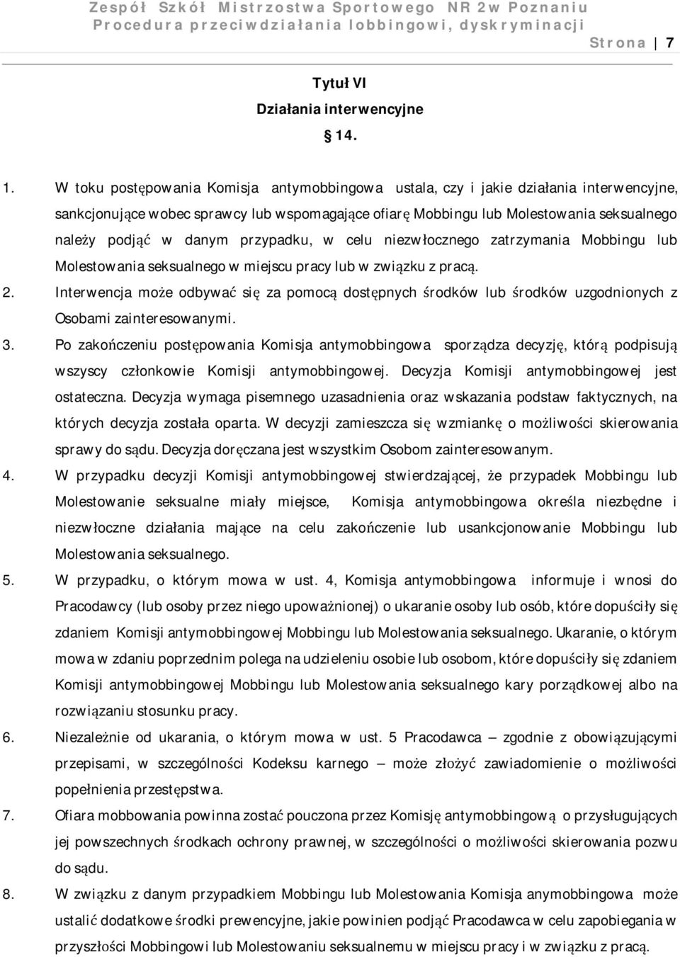 danym przypadku, w celu niezwłocznego zatrzymania Mobbingu lub Molestowania seksualnego w miejscu pracy lub w związku z pracą. 2.