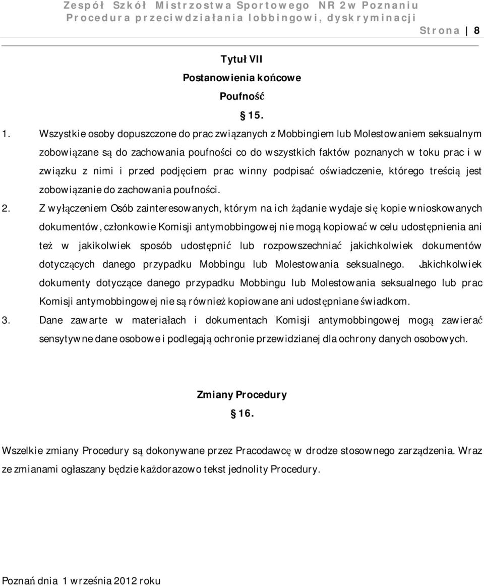 przed podjęciem prac winny podpisać oświadczenie, którego treścią jest zobowiązanie do zachowania poufności. 2.