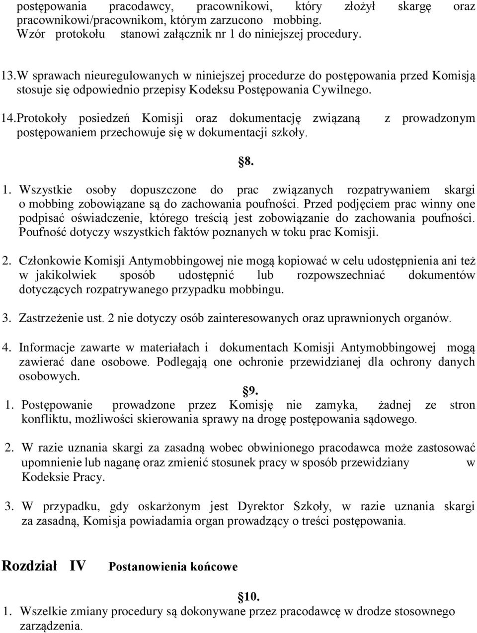 Protokoły posiedzeń Komisji oraz dokumentację związaną z prowadzonym postępowaniem przechowuje się w dokumentacji szkoły. 8. 1.