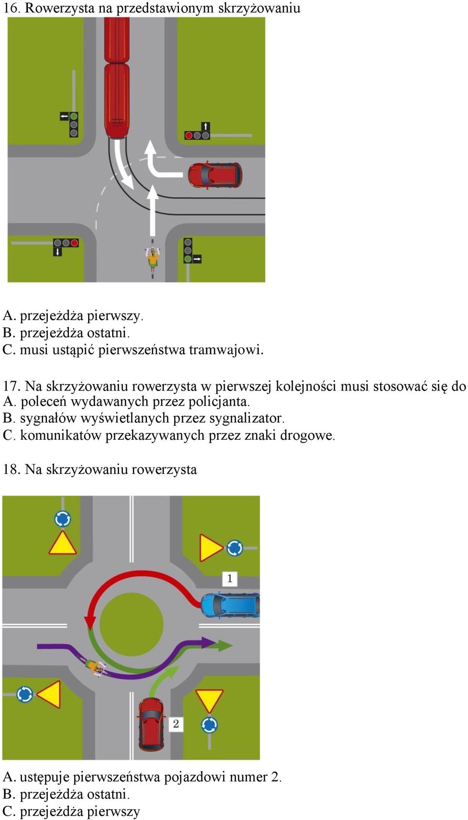 poleceń wydawanych przez policjanta. B. sygnałów wyświetlanych przez sygnalizator. C.