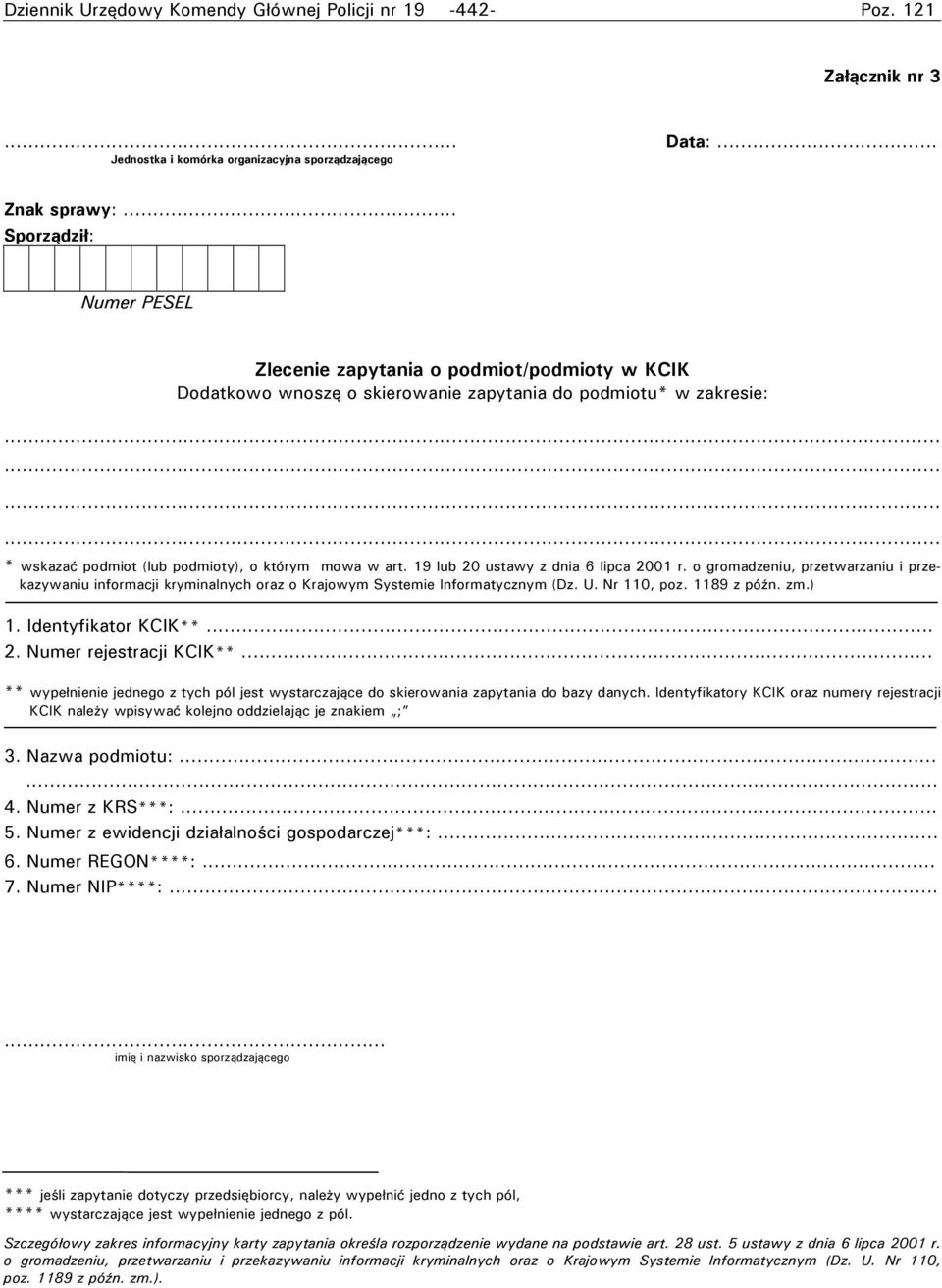 19 lub 20 ustawy z dnia 6 lipca 2001 r. o gromadzeniu, przetwarzaniu i przekazywaniu informacji kryminalnych oraz o Krajowym Systemie Informatycznym (Dz. U. Nr 110, poz. 1189 z późn. zm.) 1.