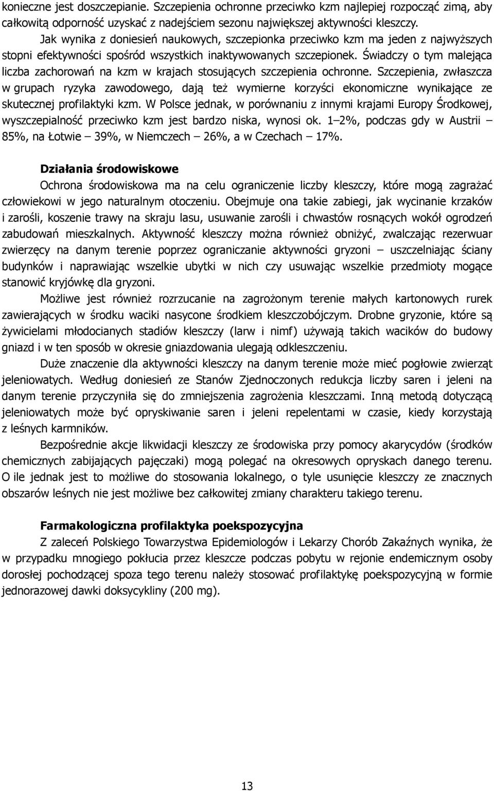 Świadczy o tym malejąca liczba zachorowań na kzm w krajach stosujących szczepienia ochronne.