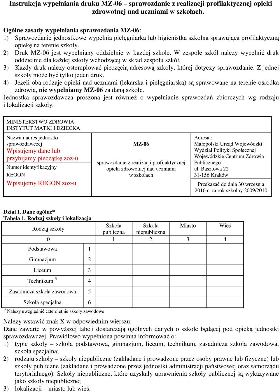 2) Druk MZ-06 jest wypełniany oddzielnie w każdej szkole. W zespole szkół należy wypełnić druk oddzielnie dla każdej szkoły wchodzącej w skład zespołu szkół.