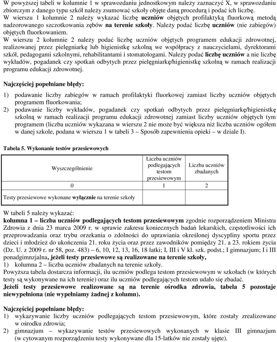 Należy podać liczbę uczniów (nie zabiegów) objętych fluorkowaniem.