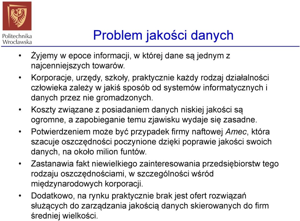 Koszty związane z posiadaniem danych niskiej jakości są ogromne, a zapobieganie temu zjawisku wydaje się zasadne.
