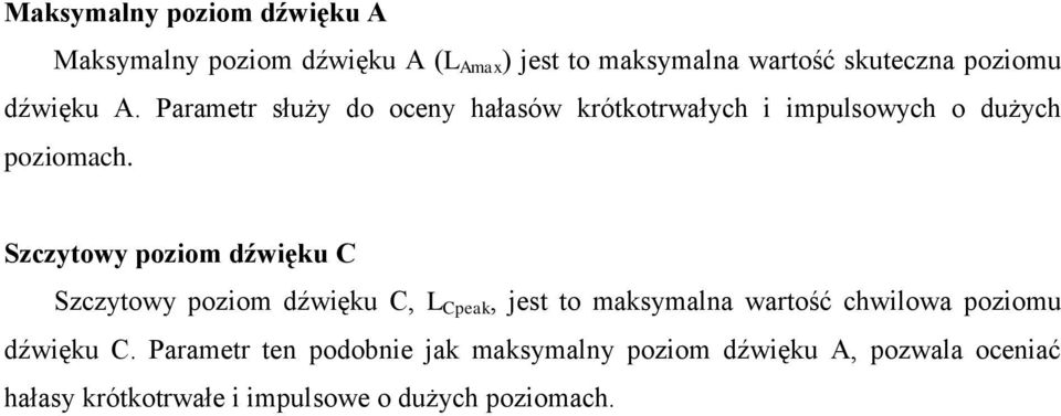 Szczytowy poziom dźwięku C Szczytowy poziom dźwięku C, L Cpeak, jest to maksymalna wartość chwilowa poziomu