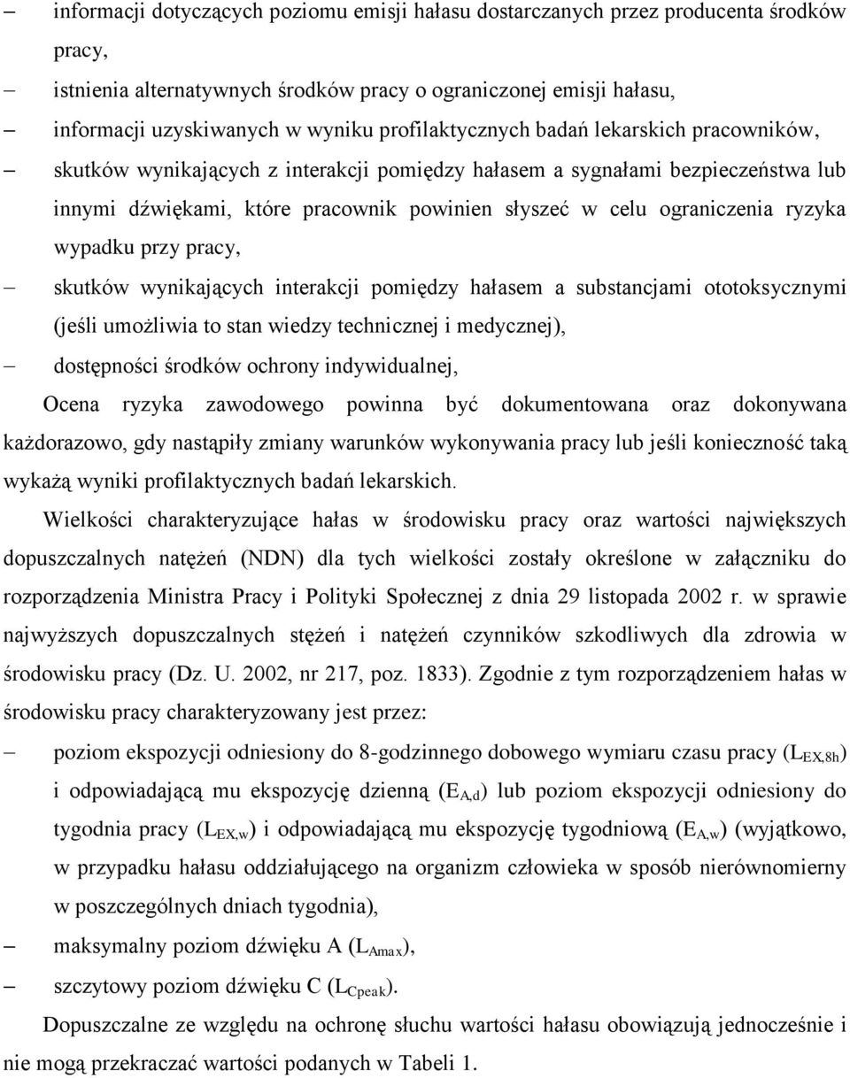 ryzyka wypadku przy pracy, skutków wynikających interakcji pomiędzy hałasem a substancjami ototoksycznymi (jeśli umożliwia to stan wiedzy technicznej i medycznej), dostępności środków ochrony