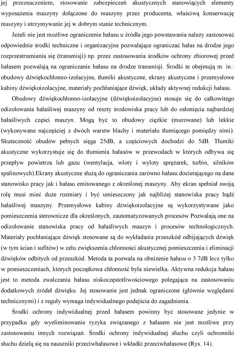 Jeżeli nie jest możliwe ograniczenie hałasu u źródła jego powstawania należy zastosować odpowiednie środki techniczne i organizacyjne pozwalające ograniczać hałas na drodze jego rozprzestrzeniania