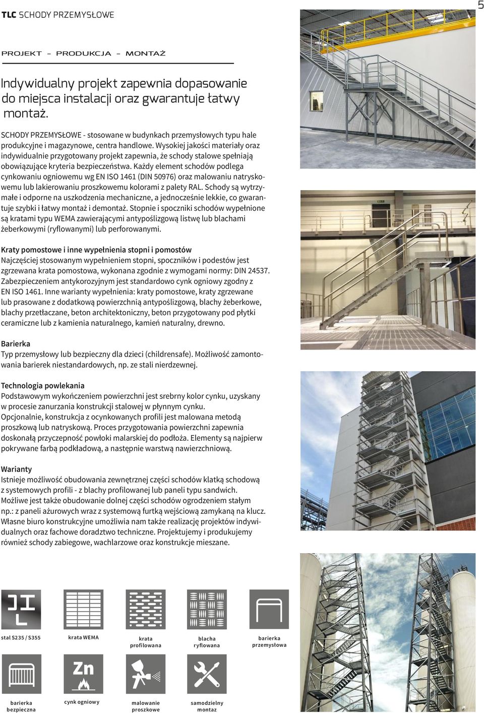 Wysokiej jakości materiały oraz indywidualnie przygotowany projekt zapewnia, że schody stalowe spełniają obowiązujące kryteria bezpieczeństwa.