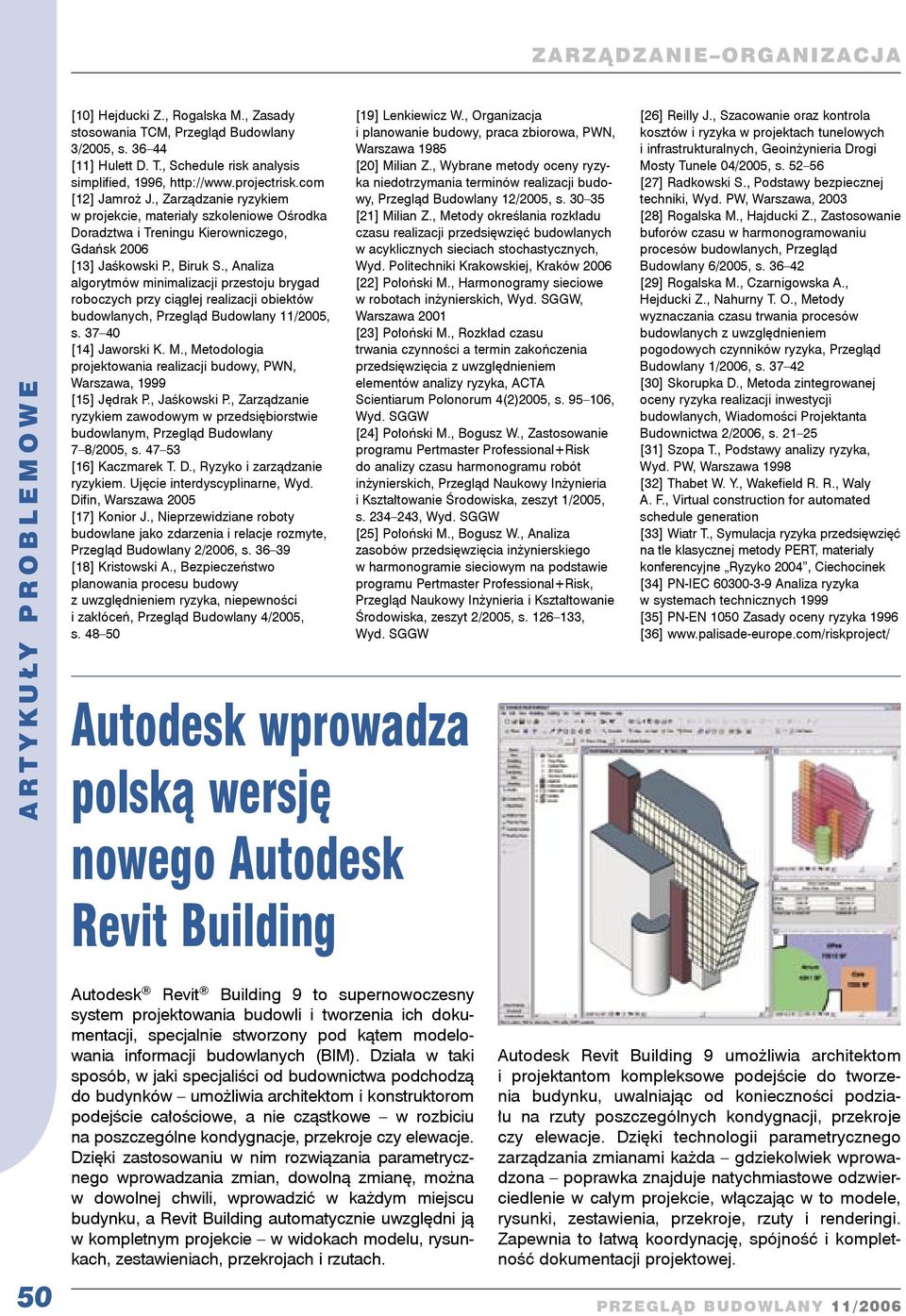 , Analiza algorytmów minimalizacji przestoju brygad roboczych przy ciągłej realizacji obiektów budowlanych, Przegląd Budowlany 11/2005, s. 37 40 [14] Jaworski K. M.