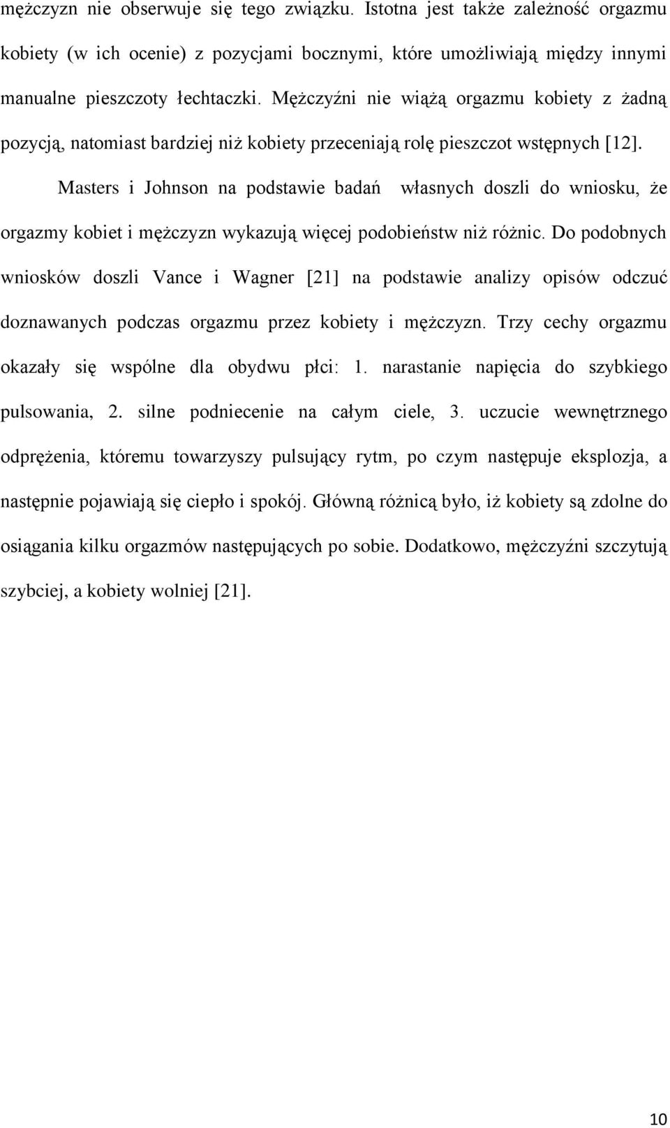 Masters i Johnson na podstawie badań własnych doszli do wniosku, że orgazmy kobiet i mężczyzn wykazują więcej podobieństw niż różnic.