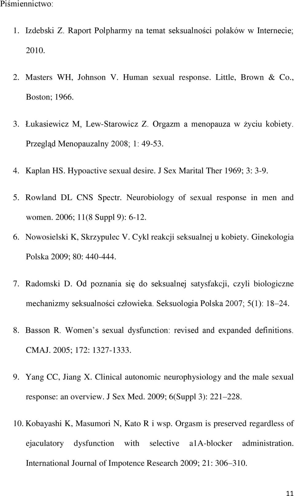 Rowland DL CNS Spectr. Neurobiology of sexual response in men and women. 2006; 11(8 Suppl 9): 6-12. 6. Nowosielski K, Skrzypulec V. Cykl reakcji seksualnej u kobiety.
