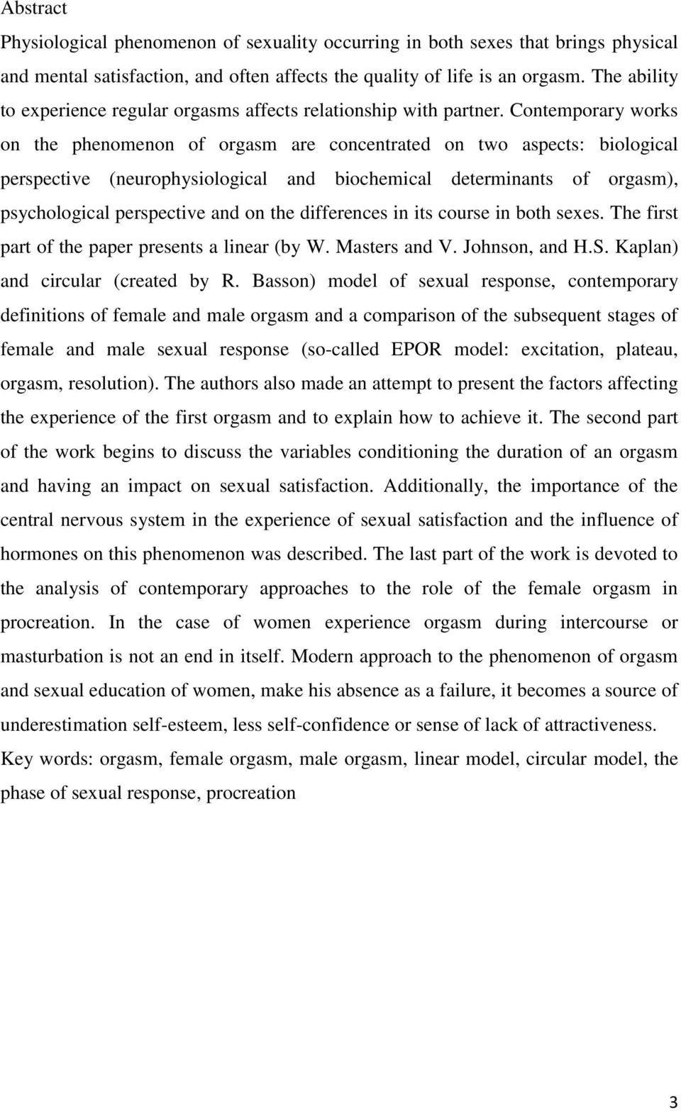 Contemporary works on the phenomenon of orgasm are concentrated on two aspects: biological perspective (neurophysiological and biochemical determinants of orgasm), psychological perspective and on