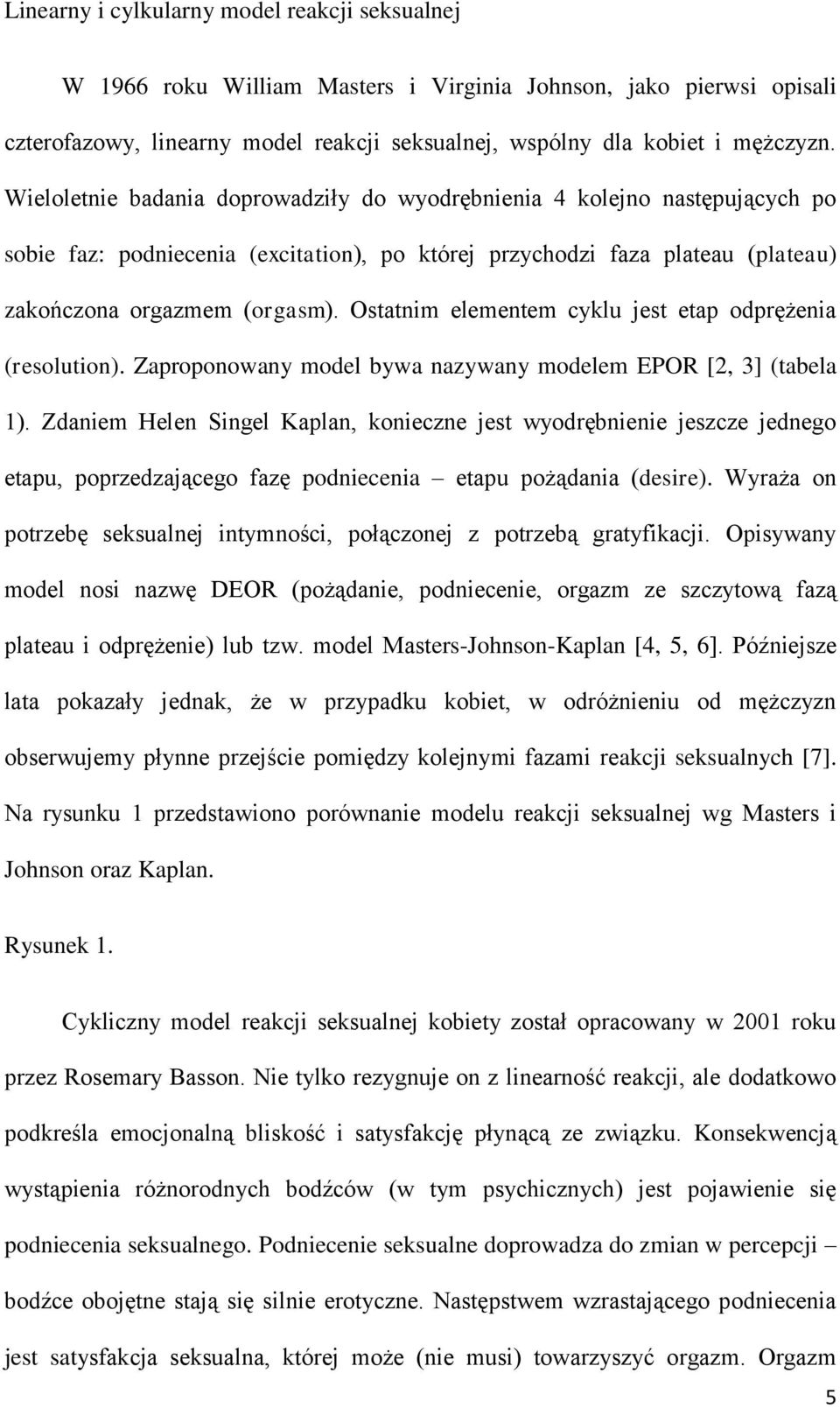Ostatnim elementem cyklu jest etap odprężenia (resolution). Zaproponowany model bywa nazywany modelem EPOR [2, 3] (tabela 1).