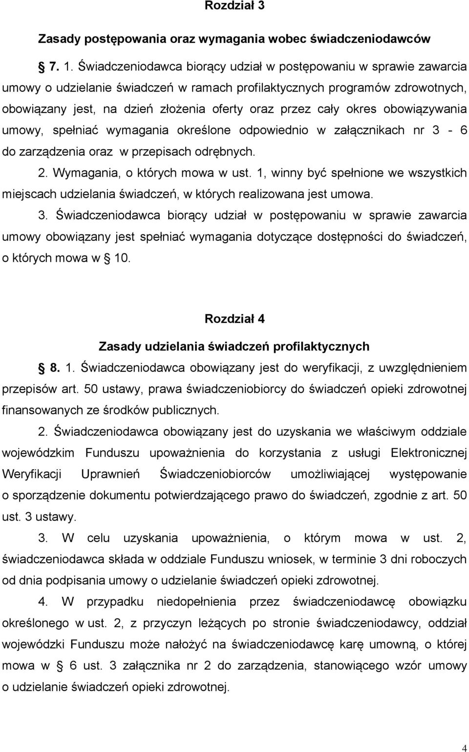 cały okres obowiązywania umowy, spełniać wymagania określone odpowiednio w załącznikach nr 3-6 do zarządzenia oraz w przepisach odrębnych. 2. Wymagania, o których mowa w ust.