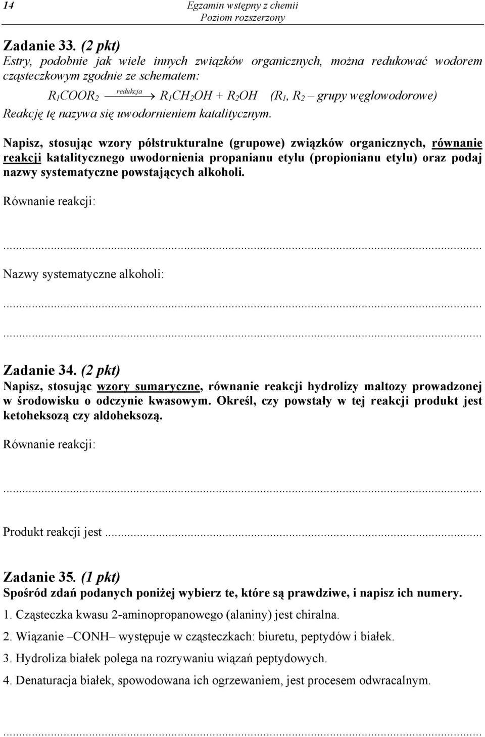 Reakcję tę nazywa się uwodornieniem katalitycznym.