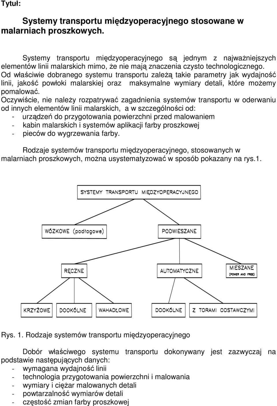 Od właściwie dobranego systemu transportu zaleŝą takie parametry jak wydajność linii, jakość powłoki malarskiej oraz maksymalne wymiary detali, które moŝemy pomalować.
